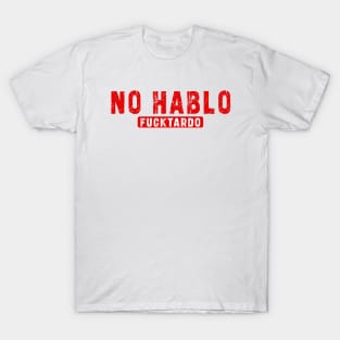 No Hablo Fucktardo: Newest funny quote saying "No Hablo Fucktardo" T-Shirt